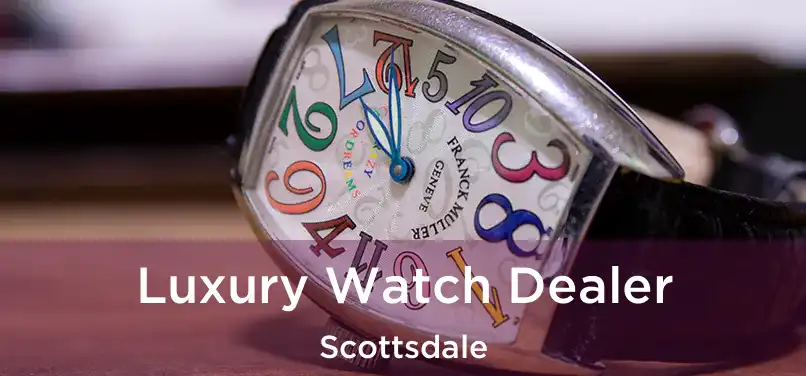 Luxury Watch Dealer Scottsdale
